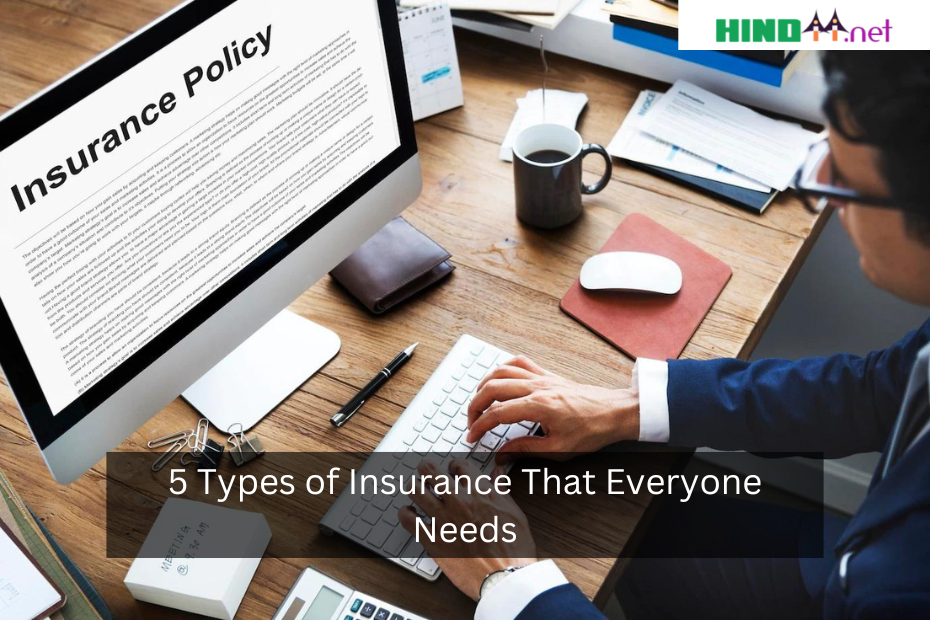 5 Types of Insurance That Everyone Needs